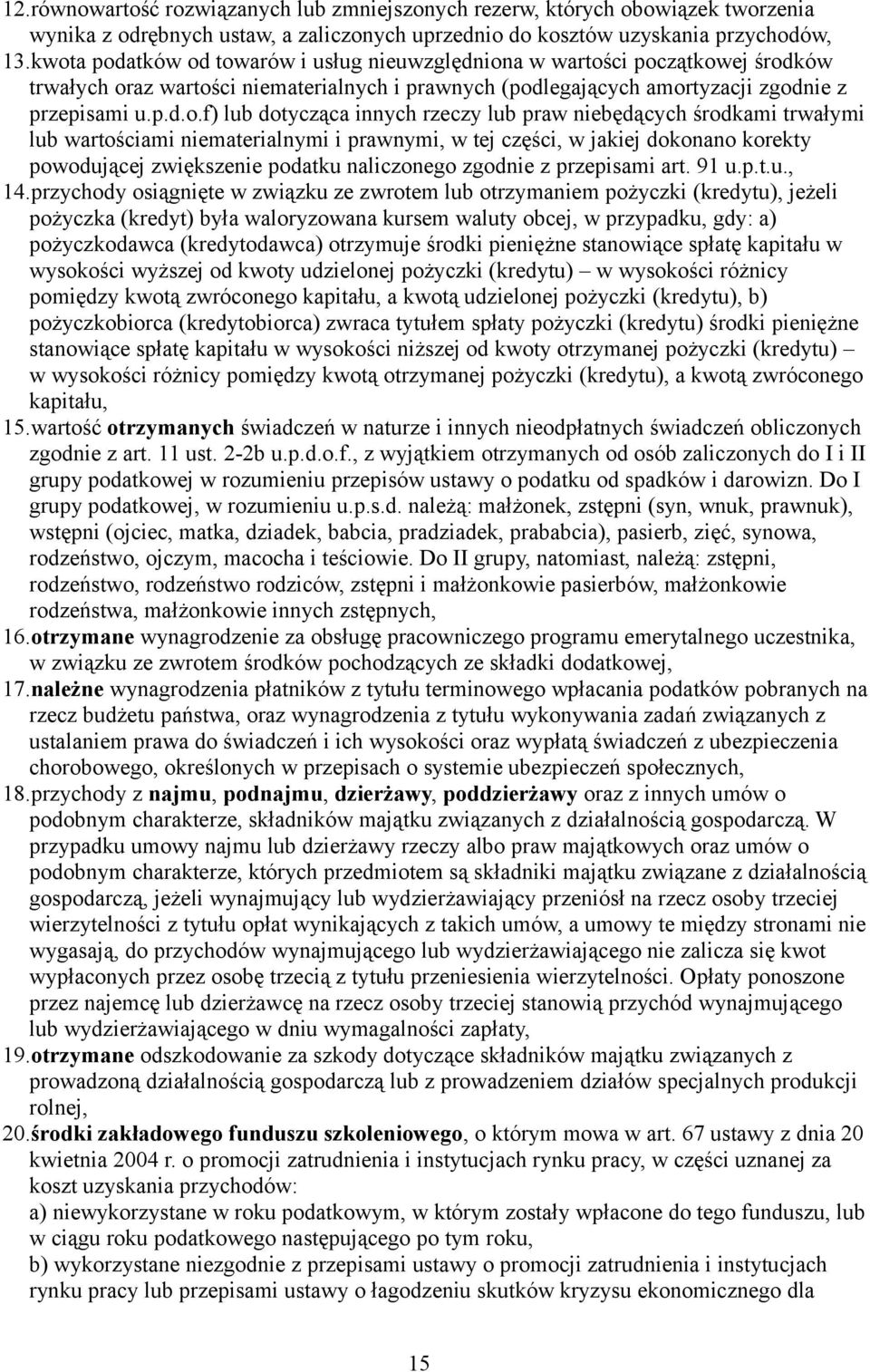 dotycząca innych rzeczy lub praw niebędących środkami trwałymi lub wartościami niematerialnymi i prawnymi, w tej części, w jakiej dokonano korekty powodującej zwiększenie podatku naliczonego zgodnie