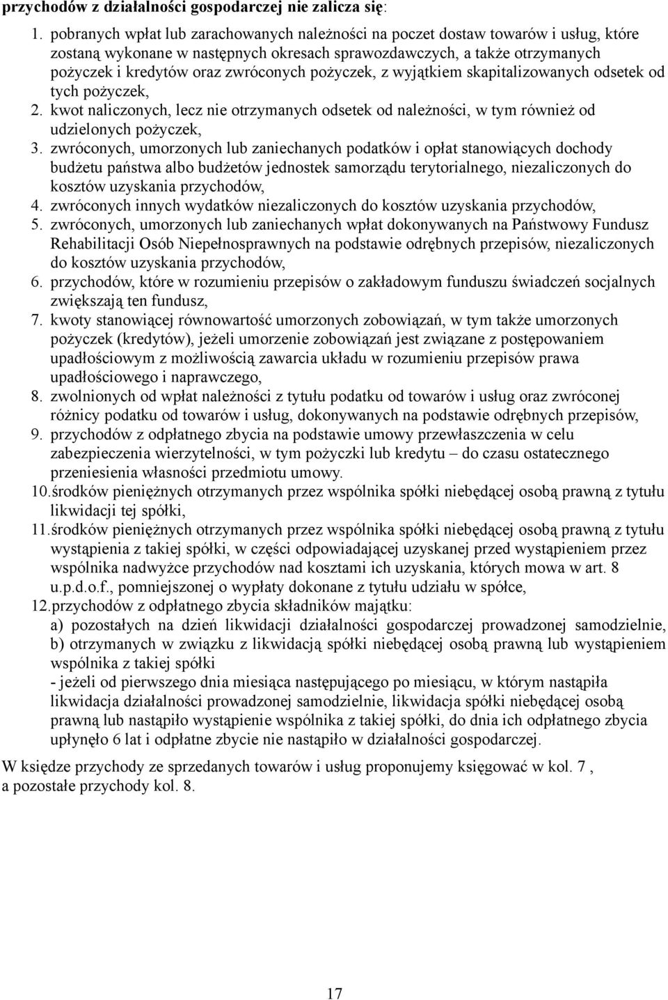 pożyczek, z wyjątkiem skapitalizowanych odsetek od tych pożyczek, 2. kwot naliczonych, lecz nie otrzymanych odsetek od należności, w tym również od udzielonych pożyczek, 3.