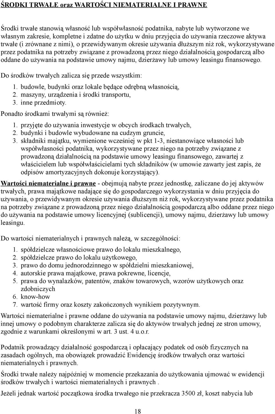 działalnością gospodarczą albo oddane do używania na podstawie umowy najmu, dzierżawy lub umowy leasingu finansowego. Do środków trwałych zalicza się przede wszystkim: 1.