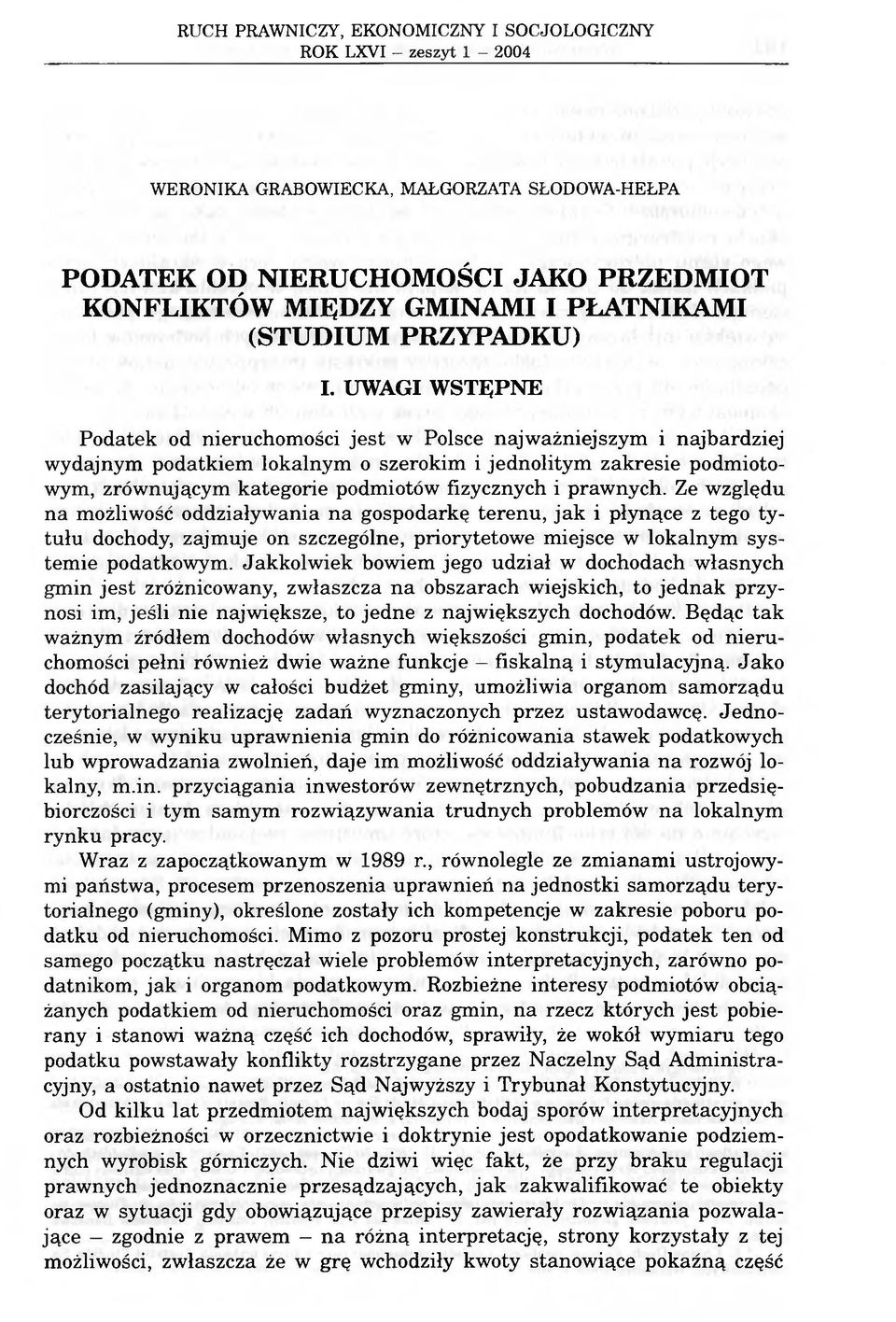 UWAGI WSTĘPNE Podatek od nieruchomości jest w Polsce najważniejszym i najbardziej wydajnym podatkiem lokalnym o szerokim i jednolitym zakresie podmiotowym, zrównującym kategorie podmiotów fizycznych