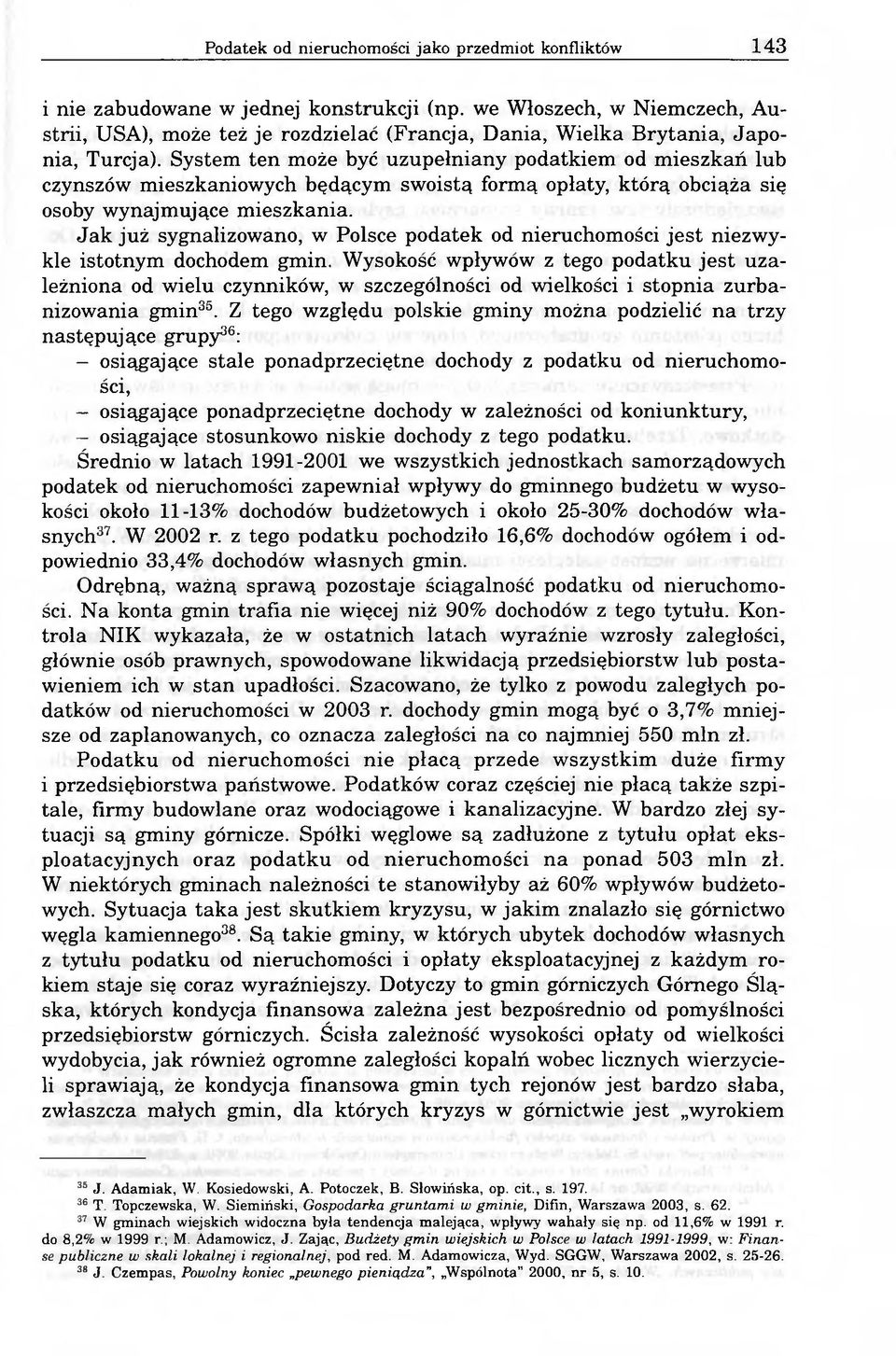 System ten może być uzupełniany podatkiem od mieszkań lub czynszów mieszkaniowych będącym swoistą formą opłaty, którą obciąża się osoby wynajmujące mieszkania.