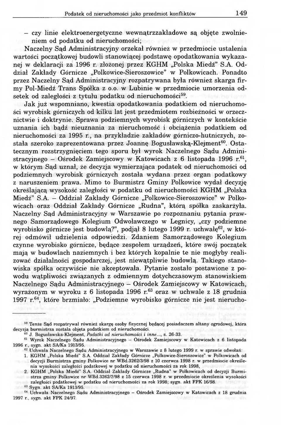 Oddział Zakłady Górnicze Polkowice-Sieroszowice w Polkowicach. Ponadto przez Naczelny Sąd Administracyjny rozpatrywana była również skarga firmy Pol-Miedź Trans Spółka z o.o. w Lubinie w przedmiocie umorzenia odsetek od zaległości z tytułu podatku od nieruchomości59.