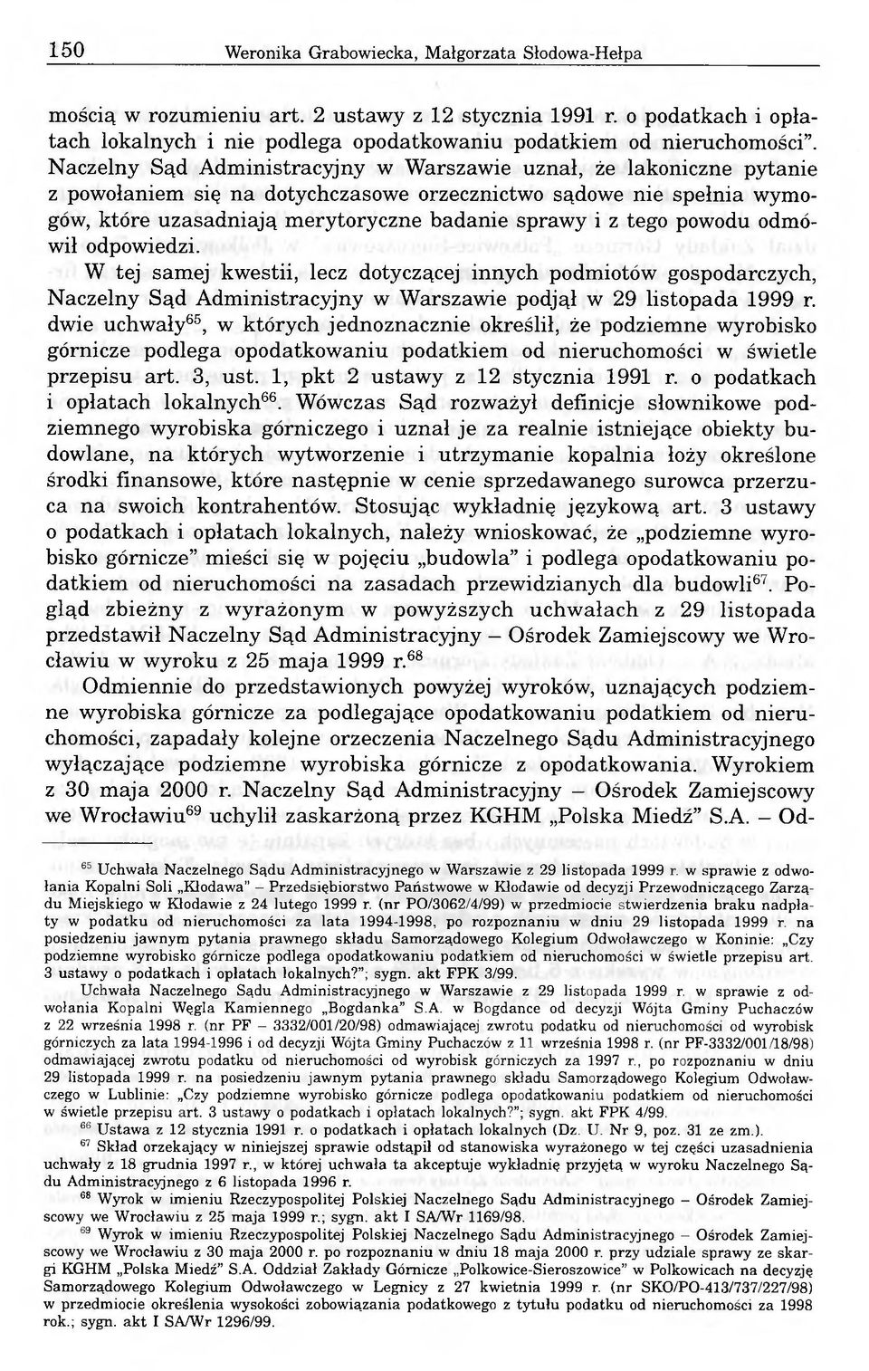 powodu odmówił odpowiedzi. W tej samej kwestii, lecz dotyczącej innych podmiotów gospodarczych, Naczelny Sąd Administracyjny w Warszawie podjął w 29 listopada 1999 r.