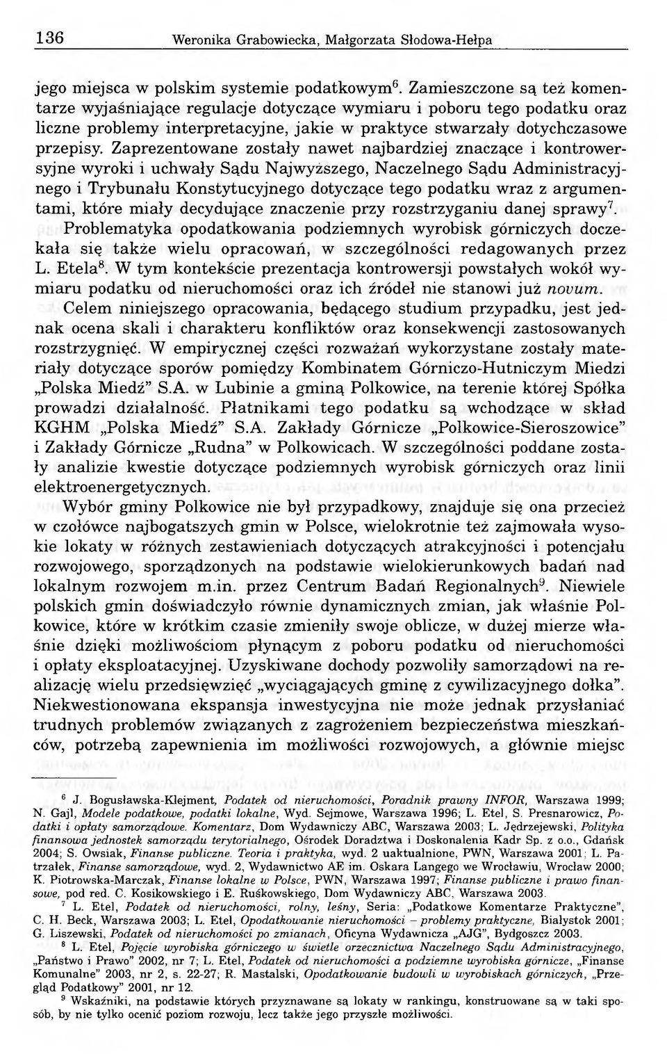 Zaprezentowane zostały nawet najbardziej znaczące i kontrowersyjne wyroki i uchwały Sądu Najwyższego, Naczelnego Sądu Administracyjnego i Trybunału Konstytucyjnego dotyczące tego podatku wraz z