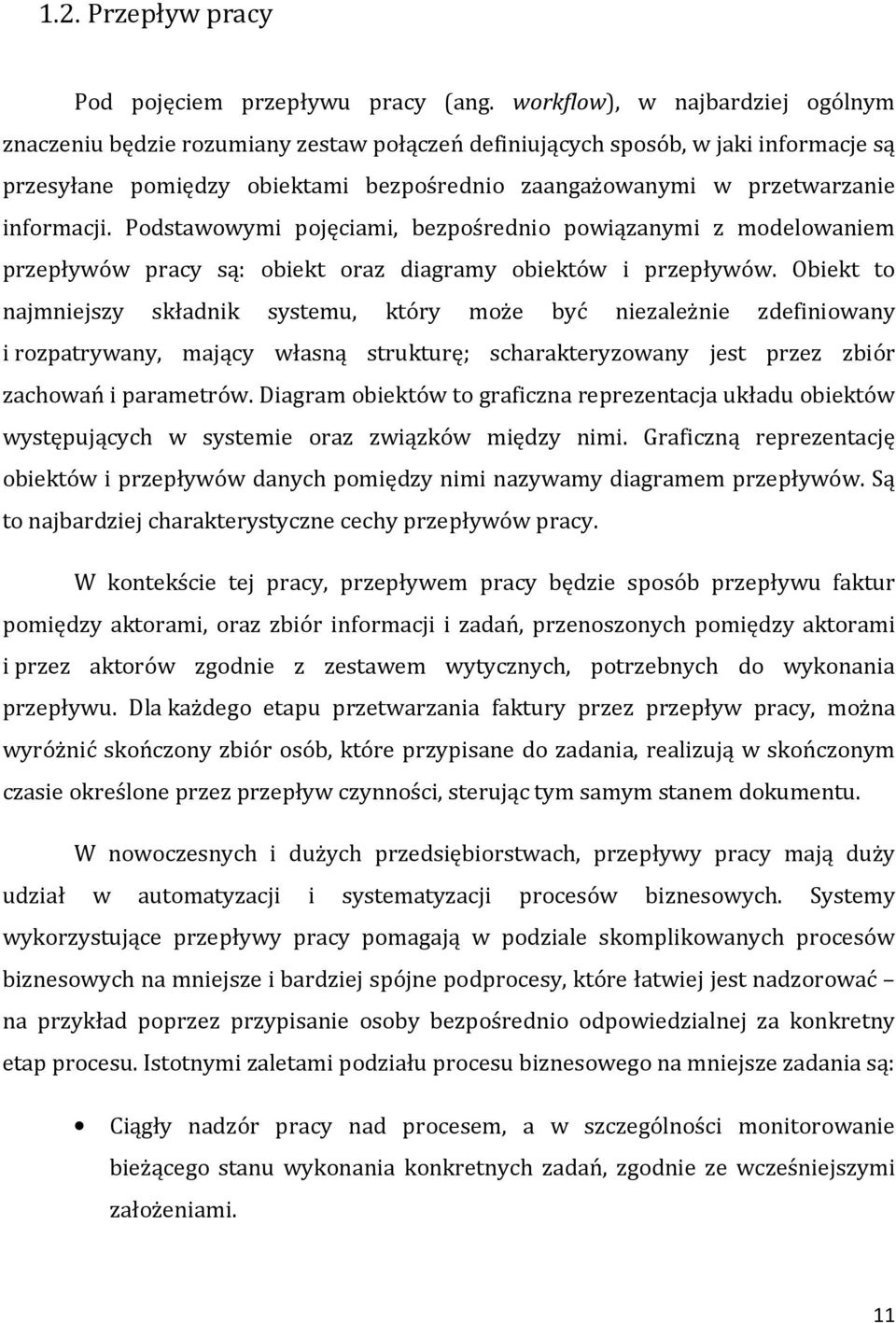 informacji. Podstawowymi pojęciami, bezpośrednio powiązanymi z modelowaniem przepływów pracy są: obiekt oraz diagramy obiektów i przepływów.