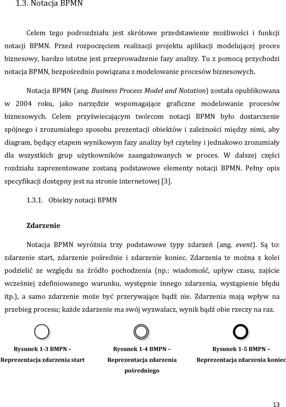 Tu z pomocą przychodzi notacja BPMN, bezpośrednio powiązana z modelowanie procesów biznesowych. Notacja BPMN (ang.