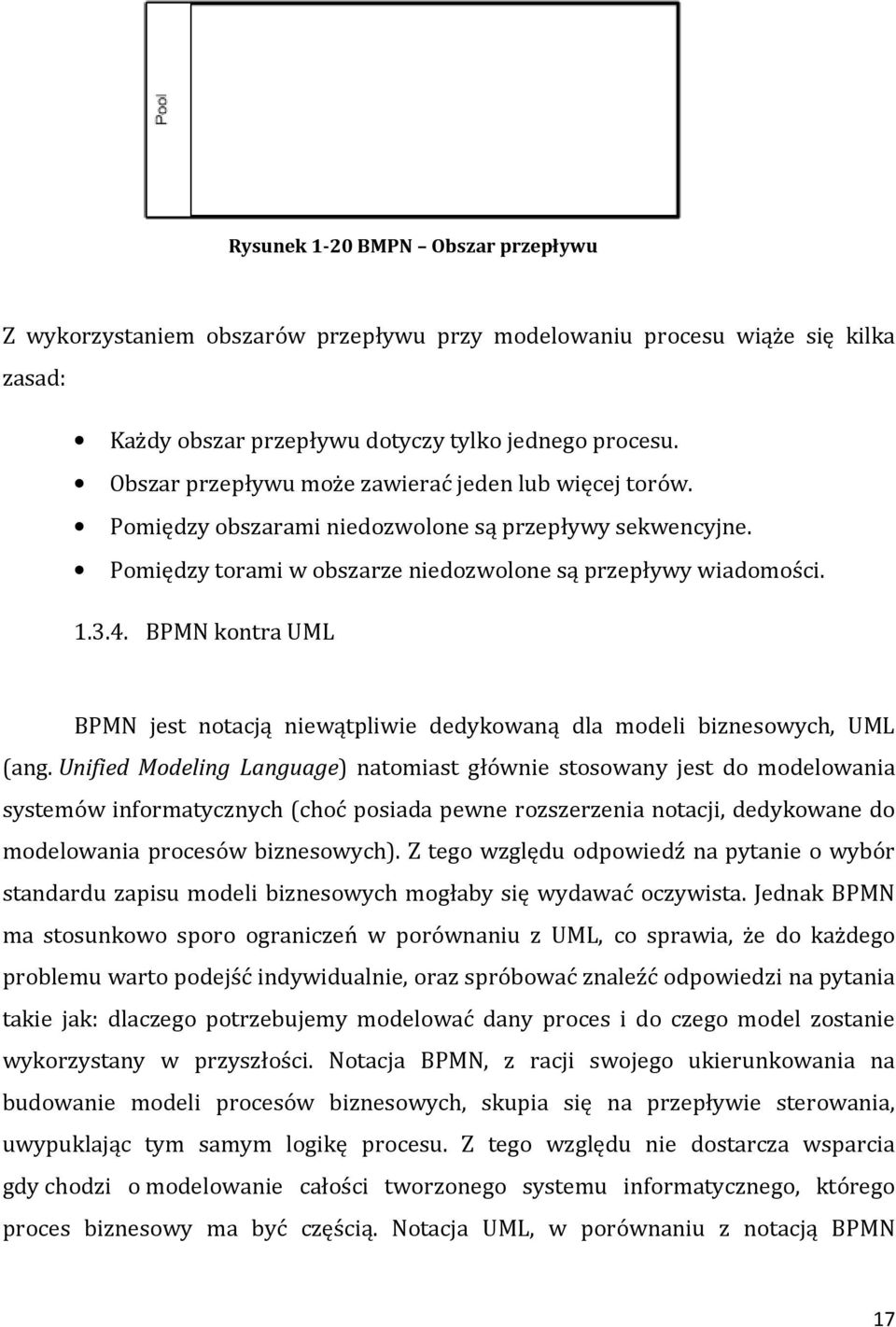 BPMN kontra UML BPMN jest notacją niewątpliwie dedykowaną dla modeli biznesowych, UML (ang.