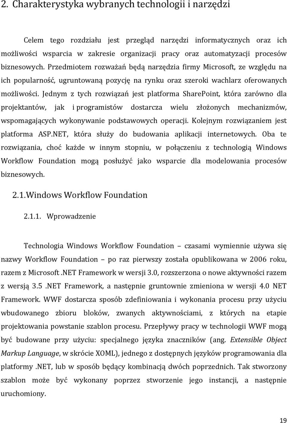 Jednym z tych rozwiązań jest platforma SharePoint, która zarówno dla projektantów, jak i programistów dostarcza wielu złożonych mechanizmów, wspomagających wykonywanie podstawowych operacji.