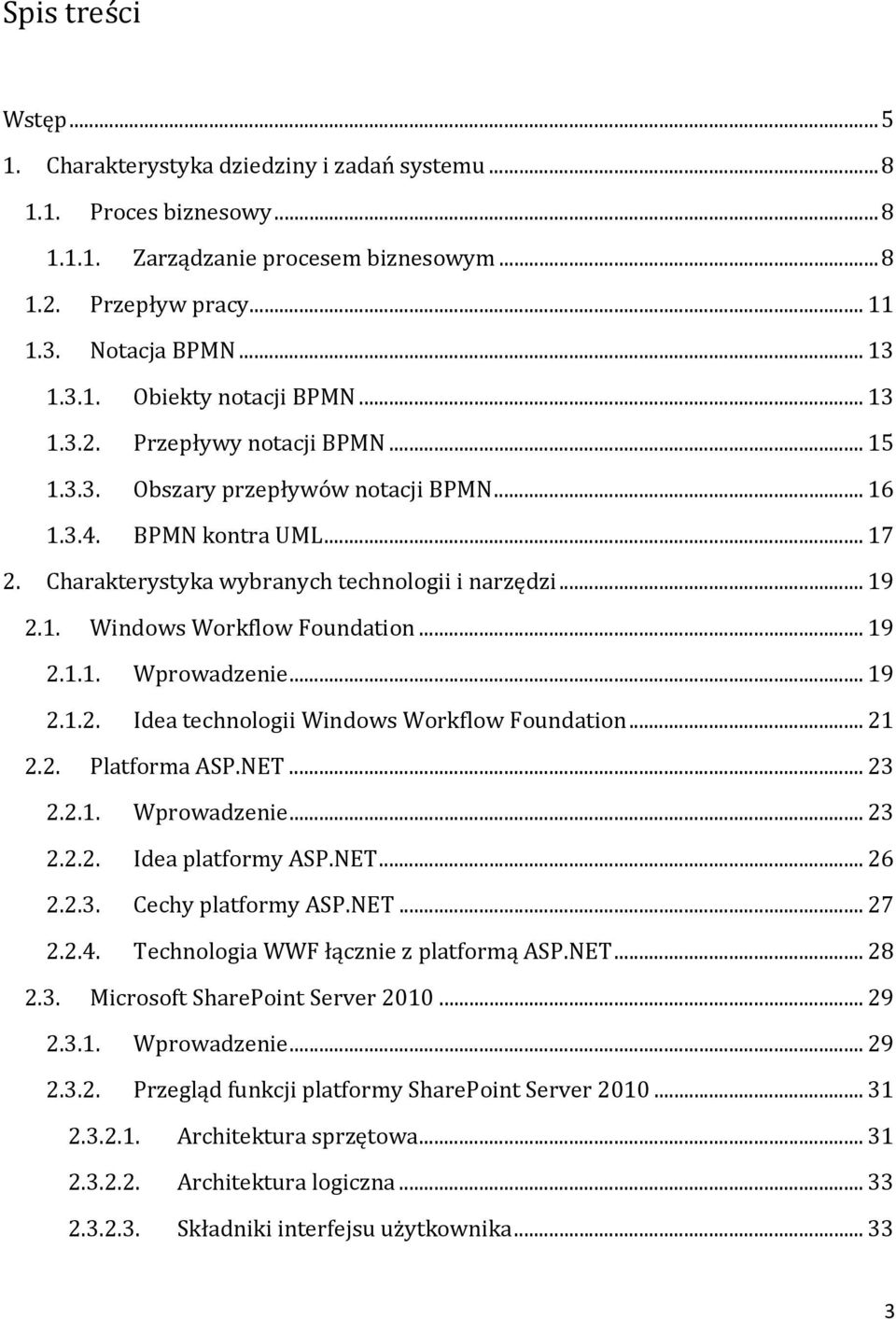 .. 19 2.1.1. Wprowadzenie... 19 2.1.2. Idea technologii Windows Workflow Foundation... 21 2.2. Platforma ASP.NET... 23 2.2.1. Wprowadzenie... 23 2.2.2. Idea platformy ASP.NET... 26 2.2.3. Cechy platformy ASP.