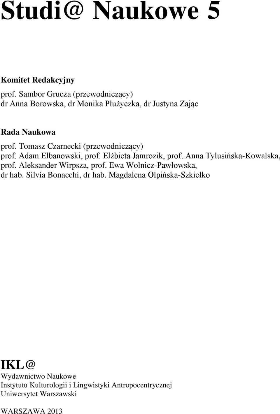 Tomasz Czarnecki (przewodniczący) prof. Adam Elbanowski, prof. Elżbieta Jamrozik, prof. Anna Tylusińska-Kowalska, prof.