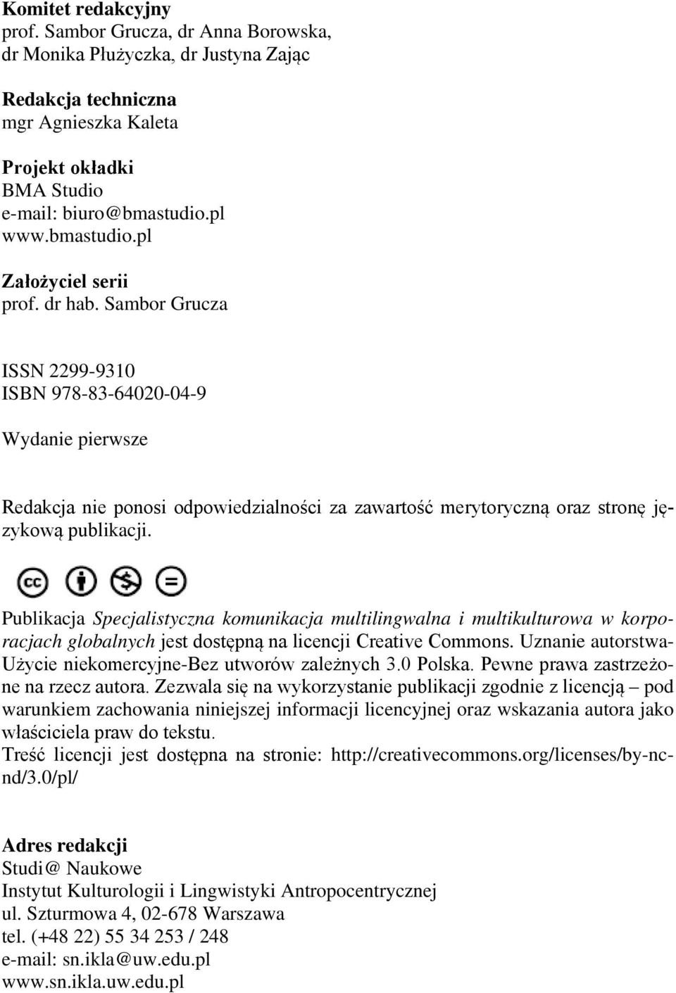 Sambor Grucza ISSN 2299-9310 ISBN 978-83-64020-04-9 Wydanie pierwsze Redakcja nie ponosi odpowiedzialności za zawartość merytoryczną oraz stronę językową publikacji.