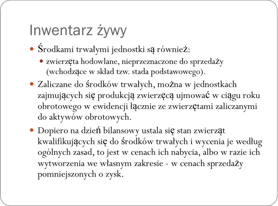 Zaliczane do środków trwałych, można w jednostkach zajmujących się produkcją zwierzęcą ujmować w ciągu roku obrotowego w ewidencji łącznie ze