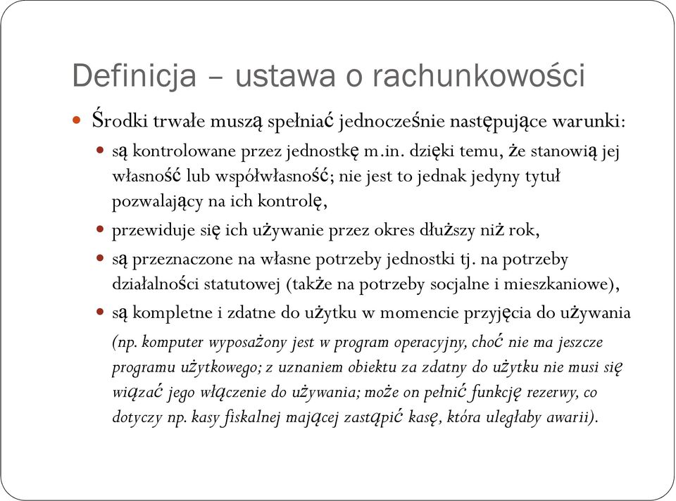 dzięki temu, że stanowią jej własność lub współwłasność; nie jest to jednak jedyny tytuł pozwalający na ich kontrolę, przewiduje się ich używanie przez okres dłuższy niż rok, są przeznaczone na