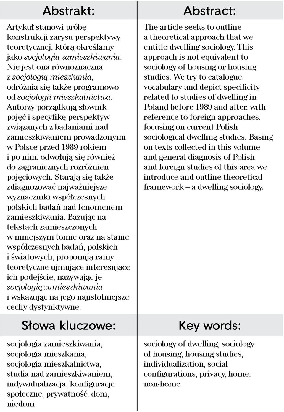 Autorzy porządkują słownik pojęć i specyfikę perspektyw związanych z badaniami nad zamieszkiwaniem prowadzonymi w Polsce przed 1989 rokiem i po nim, odwołują się również do zagranicznych rozróżnień