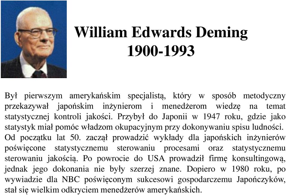 zaczął prowadzić wykłady dla japońskich inżynierów poświęcone statystycznemu sterowaniu procesami oraz statystycznemu sterowaniu jakością.