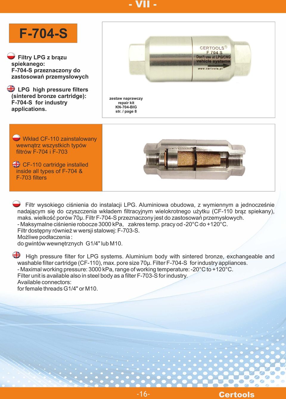 page 8 Wkład CF-110 zainstalowany wewnątrz wszystkich typów filtrów F-704 i F-703 CF-110 cartridge installed inside all types of F-704 & F-703 filters Filtr wysokiego ciśnienia do instalacji LPG.