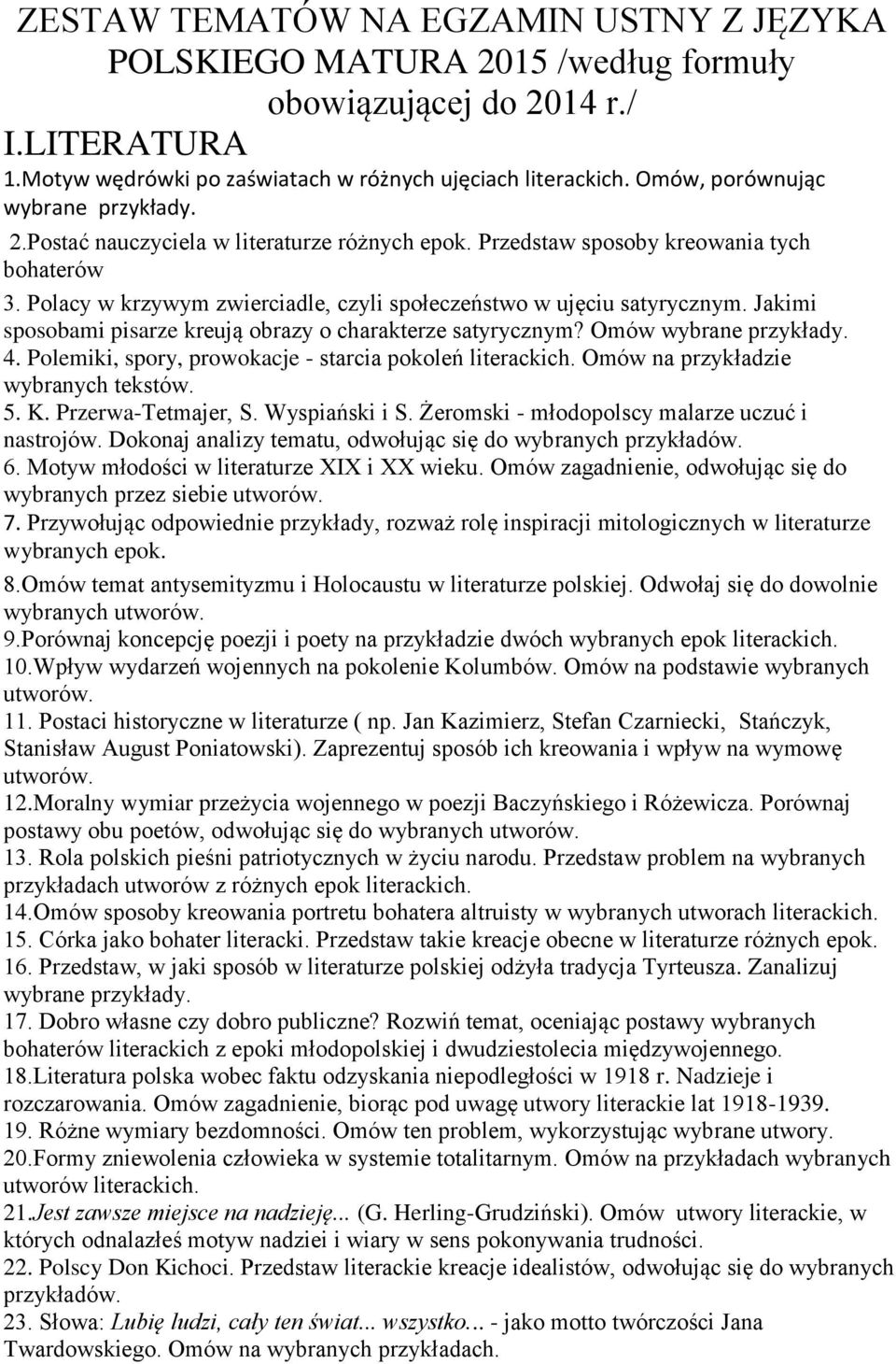 Jakimi sposobami pisarze kreują obrazy o charakterze satyrycznym? Omów wybrane przykłady. 4. Polemiki, spory, prowokacje - starcia pokoleń literackich. Omów na przykładzie wybranych tekstów. 5. K.