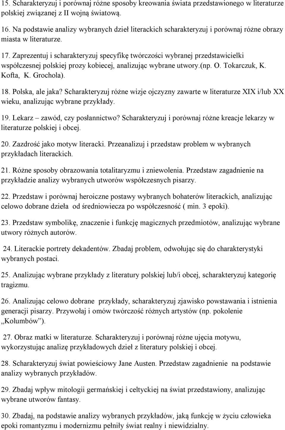 Zaprezentuj i scharakteryzuj specyfikę twórczości wybranej przedstawicielki współczesnej polskiej prozy kobiecej, analizując wybrane utwory.(np. O. Tokarczuk, K. Kofta, K. Grochola). 18.