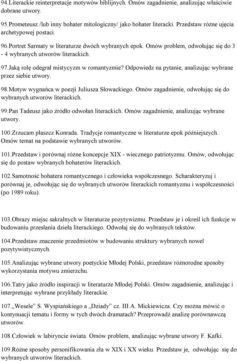 Jaką rolę odegrał mistycyzm w romantyzmie? Odpowiedz na pytanie, analizując wybrane przez siebie utwory. 98.Motyw wygnańca w poezji Juliusza Słowackiego.