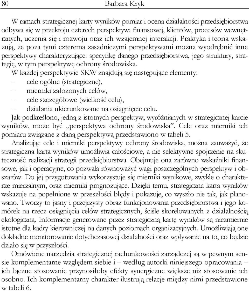 Praktyka i teoria wskazują, że poza tymi czterema zasadniczymi perspektywami można wyodrębnić inne perspektywy charakteryzujące: specyfikę danego przedsiębiorstwa, jego struktury, strategię, w tym