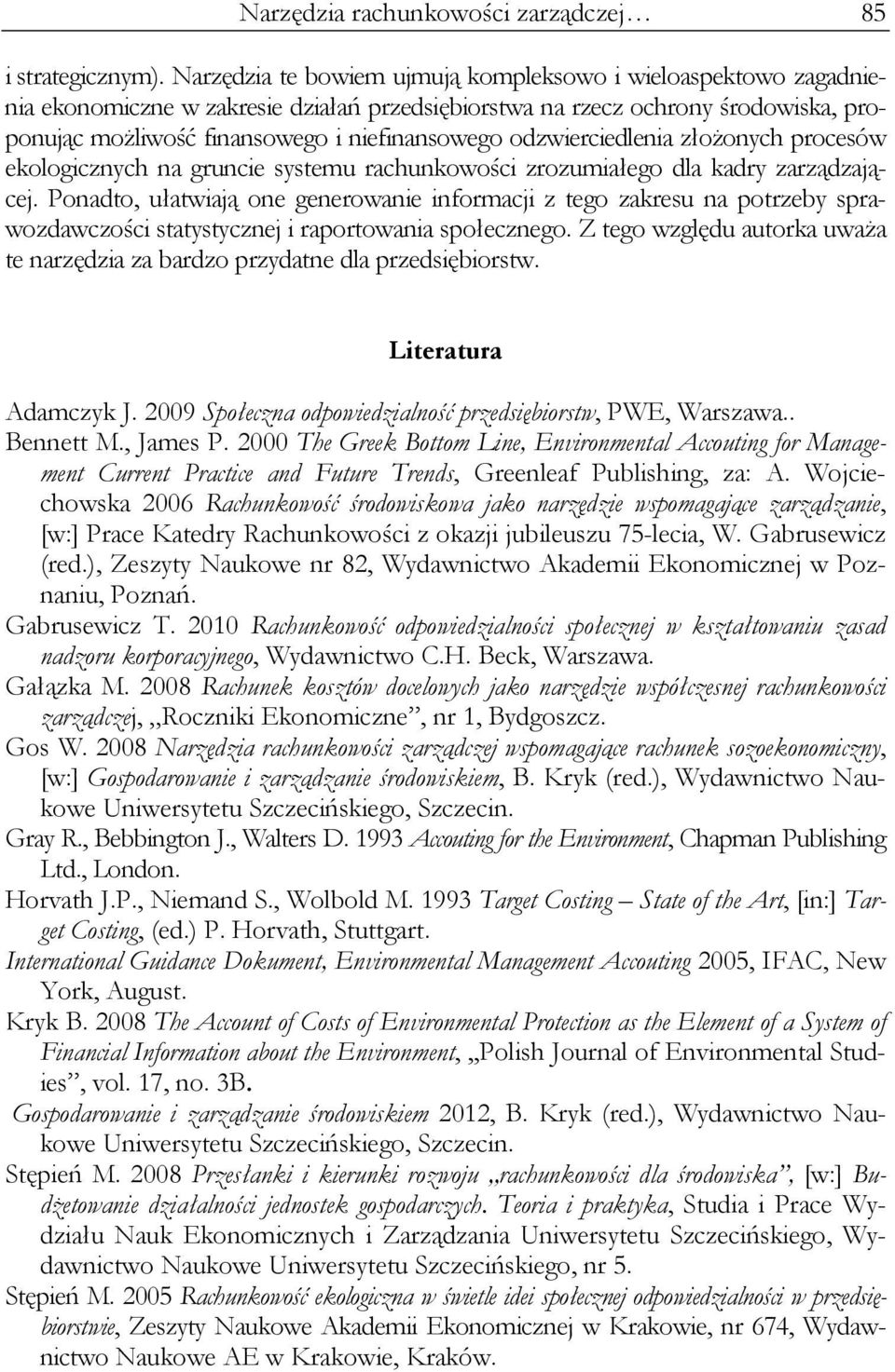 odzwierciedlenia złożonych procesów ekologicznych na gruncie systemu rachunkowości zrozumiałego dla kadry zarządzającej.