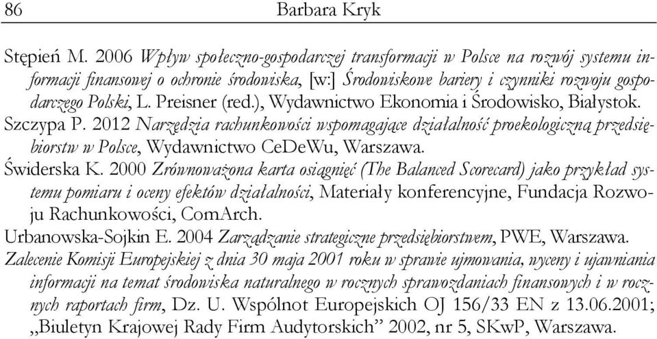 Preisner (red.), Wydawnictwo Ekonomia i Środowisko, Białystok. Szczypa P. 2012 Narzędzia rachunkowości wspomagające działalność proekologiczną przedsiębiorstw w Polsce, Wydawnictwo CeDeWu, Warszawa.