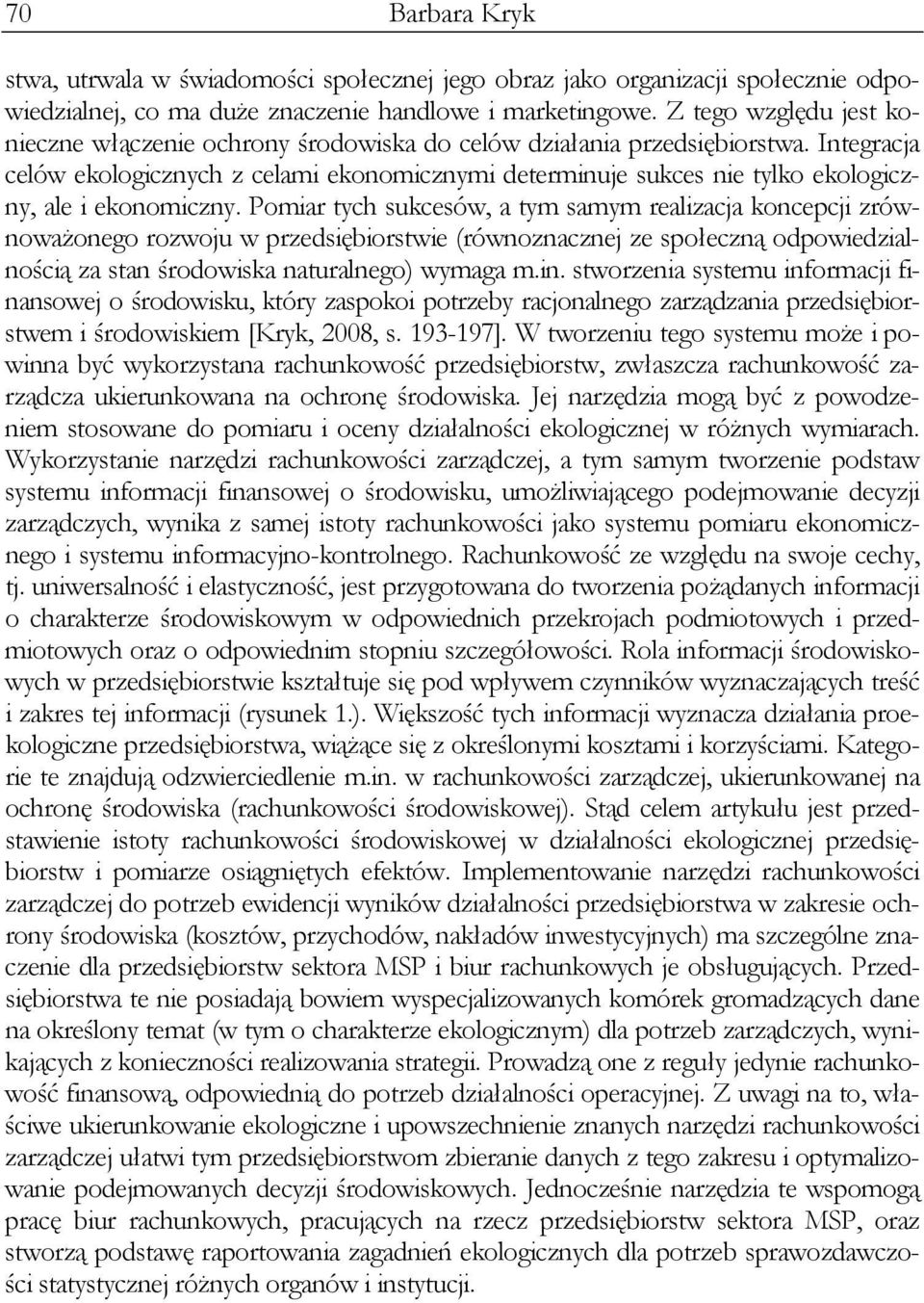 Integracja celów ekologicznych z celami ekonomicznymi determinuje sukces nie tylko ekologiczny, ale i ekonomiczny.