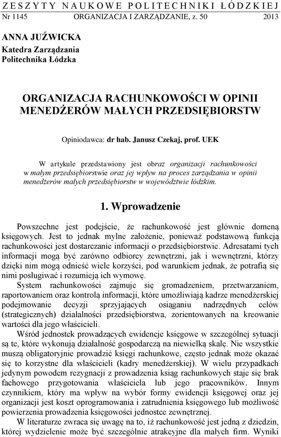 UEK W artykule przedstawiony jest obraz organizacji rachunkowości w małym przedsiębiorstwie oraz jej wpływ na proces zarządzania w opinii menedżerów małych przedsiębiorstw w województwie łódzkim. 1.