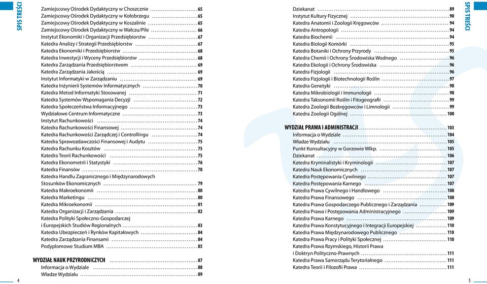 .......................... 67 Katedra Analizy i Strategii Przedsiębiorstw.................................. 67 Katedra Ekonomiki i Przedsiębiorstw......................................... 68 Katedra Inwestycji i Wyceny Przedsiębiorstw.