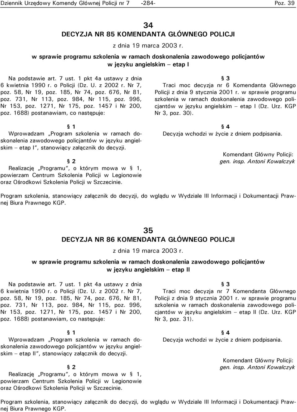 Traci moc decyzja nr 6 Komendanta Głównego Policji z dnia 9 stycznia 2001 r. w sprawie programu szkolenia w ramach doskonalenia zawodowego policjantów w języku angielskim etap I (Dz. Urz.