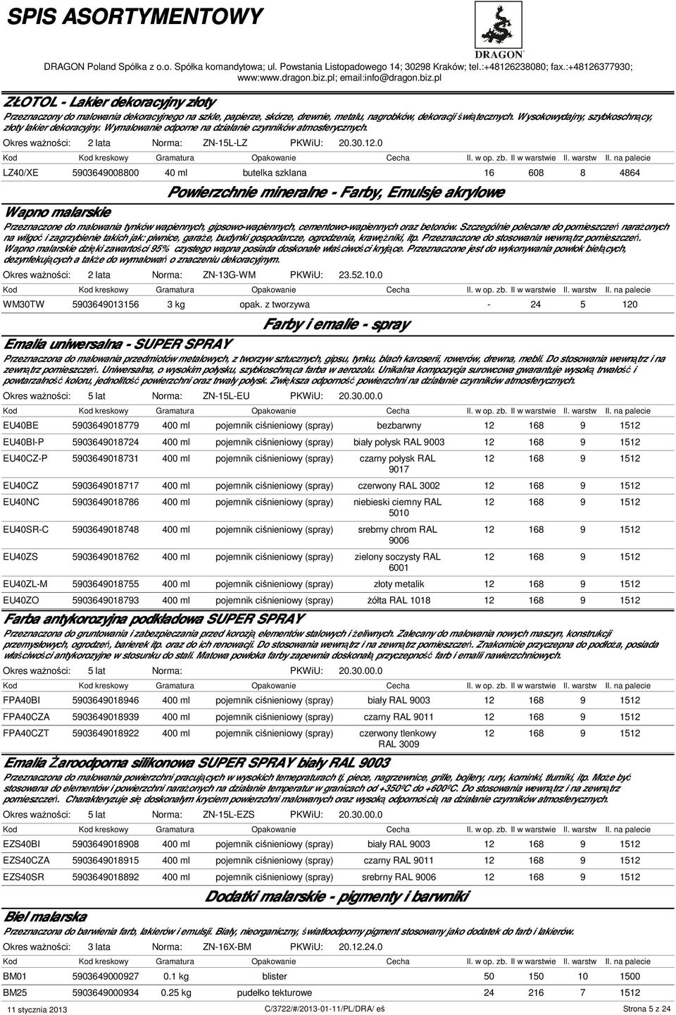 0 LZ40/XE 5903649008800 40 ml 16 608 8 4864 Wapno malarskie Powierzchnie mineralne - Farby, Emulsje akrylowe Przeznaczone do malowania tynków wapiennych, gipsowo-wapiennych, cementowo-wapiennych oraz