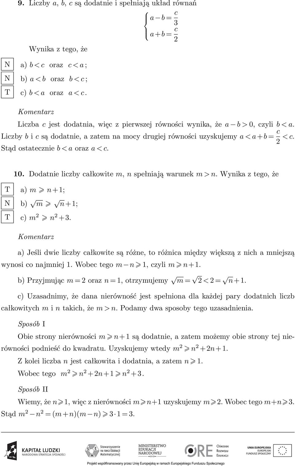 Stąd ostatecznie b < a oraz a < c. 10. Dodatnie liczby całkowite m, n spełniają warunek m > n. Wynika z tego, że a) m n+1; b) m n+1; c) m 2 n 2 +3.