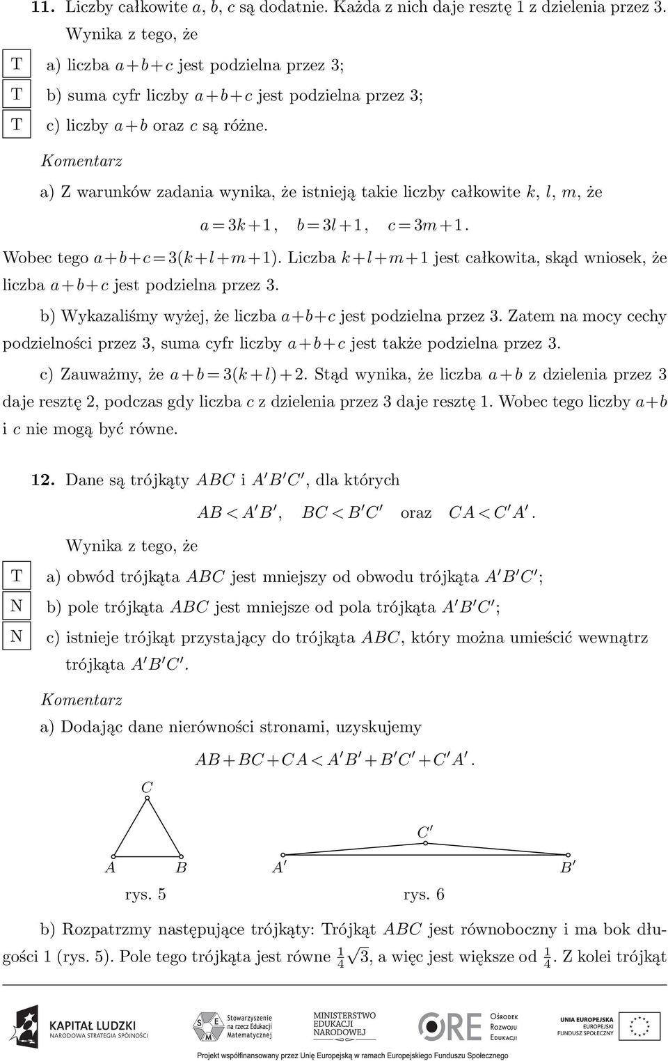 a) Z warunków zadania wynika, że istnieją takie liczby całkowite k, l, m, że a = 3k +1, b = 3l +1, c = 3m+1. Wobec tego a+b+c = 3(k+l+m+1).