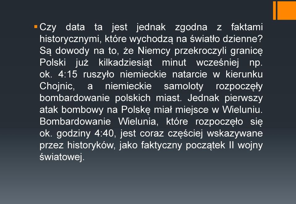 4:15 ruszyło niemieckie natarcie w kierunku Chojnic, a niemieckie samoloty rozpoczęły bombardowanie polskich miast.