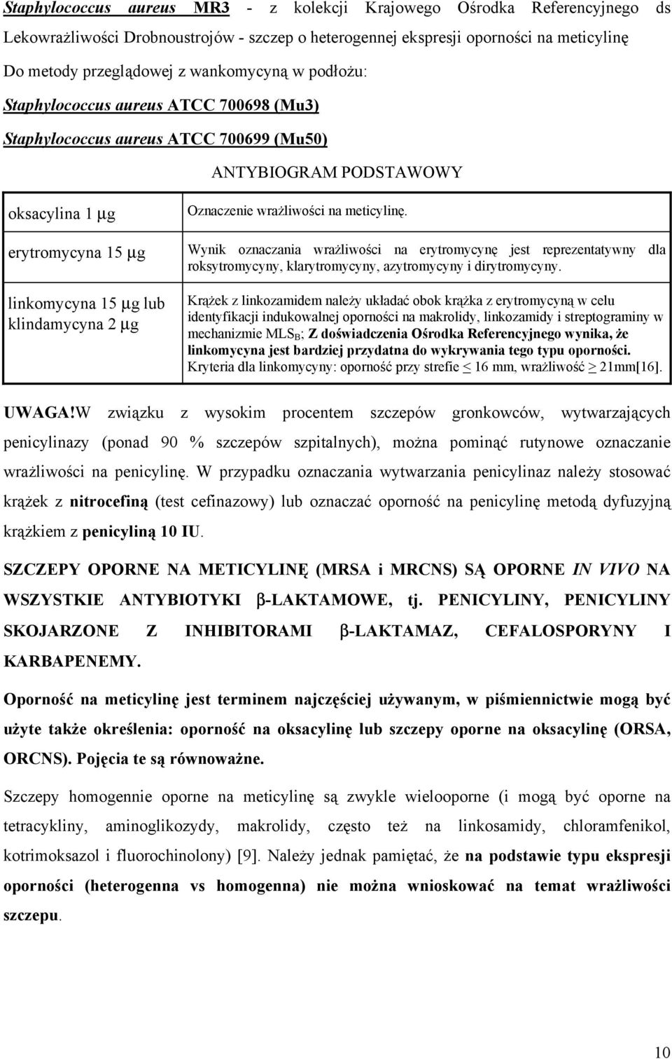 wrażliwości na meticylinę. Wynik oznaczania wrażliwości na erytromycynę jest reprezentatywny dla roksytromycyny, klarytromycyny, azytromycyny i dirytromycyny.