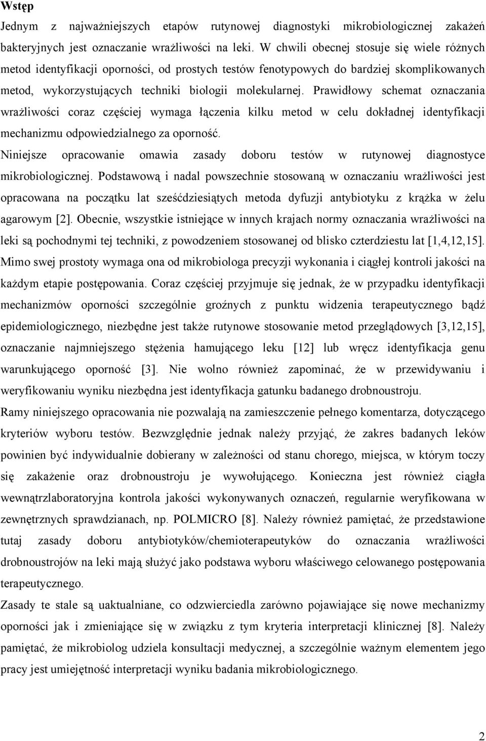 Prawidłowy schemat oznaczania wrażliwości coraz częściej wymaga łączenia kilku metod w celu dokładnej identyfikacji mechanizmu odpowiedzialnego za oporność.