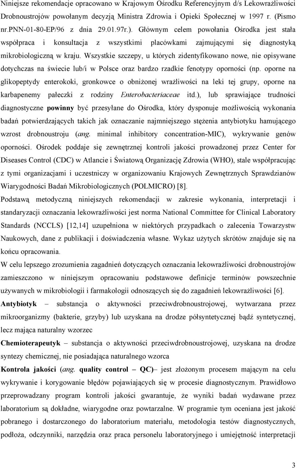 Wszystkie szczepy, u których zidentyfikowano nowe, nie opisywane dotychczas na świecie lub/i w Polsce oraz bardzo rzadkie fenotypy oporności (np.