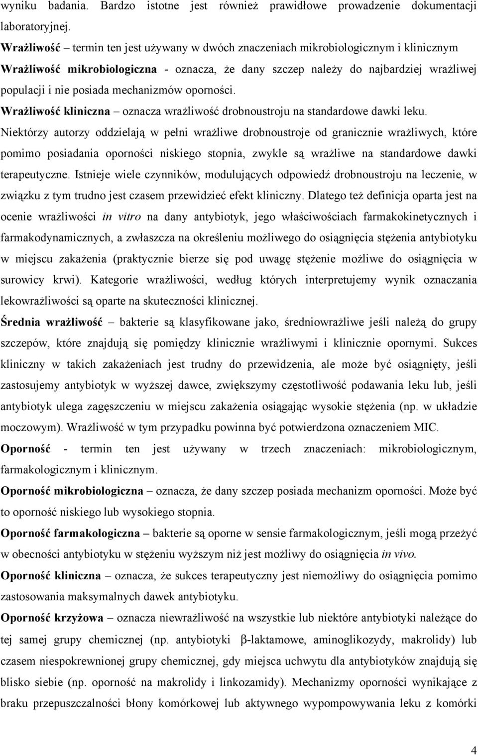 mechanizmów oporności. Wrażliwość kliniczna oznacza wrażliwość drobnoustroju na standardowe dawki leku.