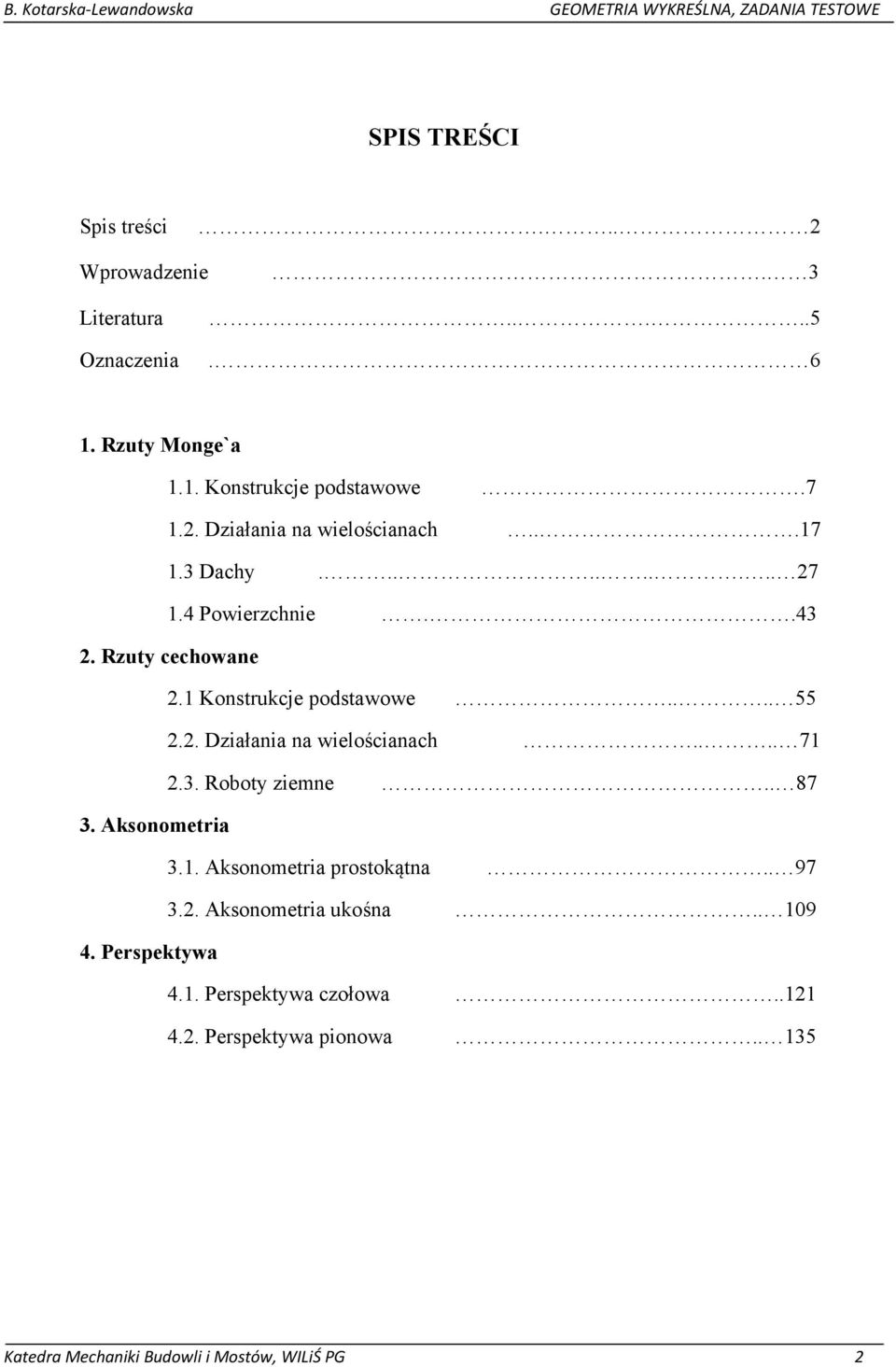 ... 71 2.3. Roboty ziemne.. 87 3. Aksonometria 3.1. Aksonometria prostokątna.. 97 3.2. Aksonometria ukośna.. 109 4. Perspektywa 4.