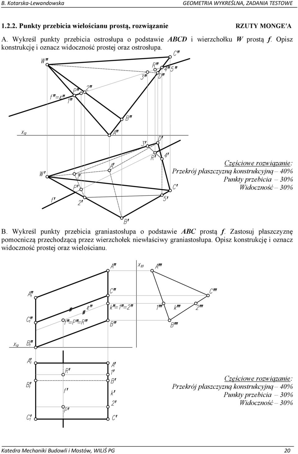 Wykreśl punkty przebicia graniastosłupa o podstawie ABC prostą f. Zastosuj płaszczyznę pomocniczą przechodzącą przez wierzchołek niewłaściwy graniastosłupa.