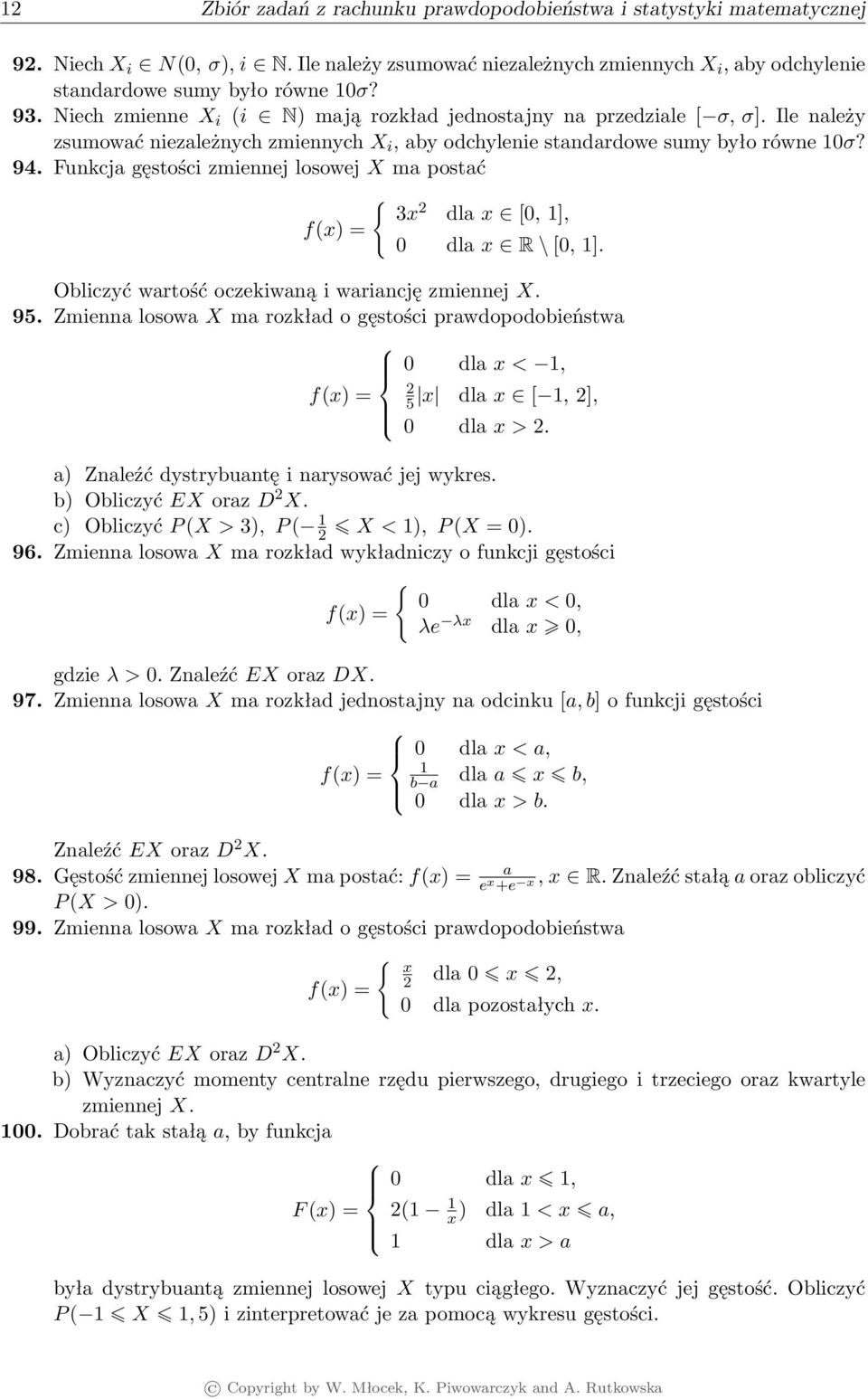 Funkcja gęstości zmiennej losowej X ma postać f(x) = { 3x 2 dla x [0, ], 0 dla x R \ [0, ]. Obliczyć wartość oczekiwaną i wariancję zmiennej X. 95.