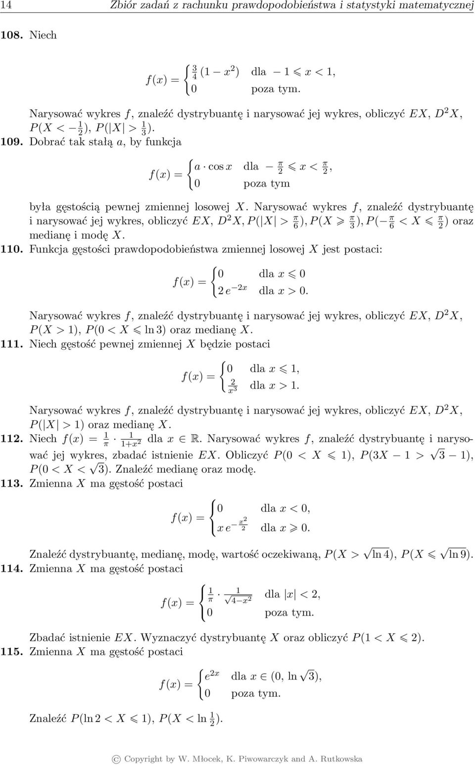 Dobrać tak stałą a, by funkcja { a cos x dla π f(x) = 2 x < π 2, 0 poza tym była gęstością pewnej zmiennej losowej X.