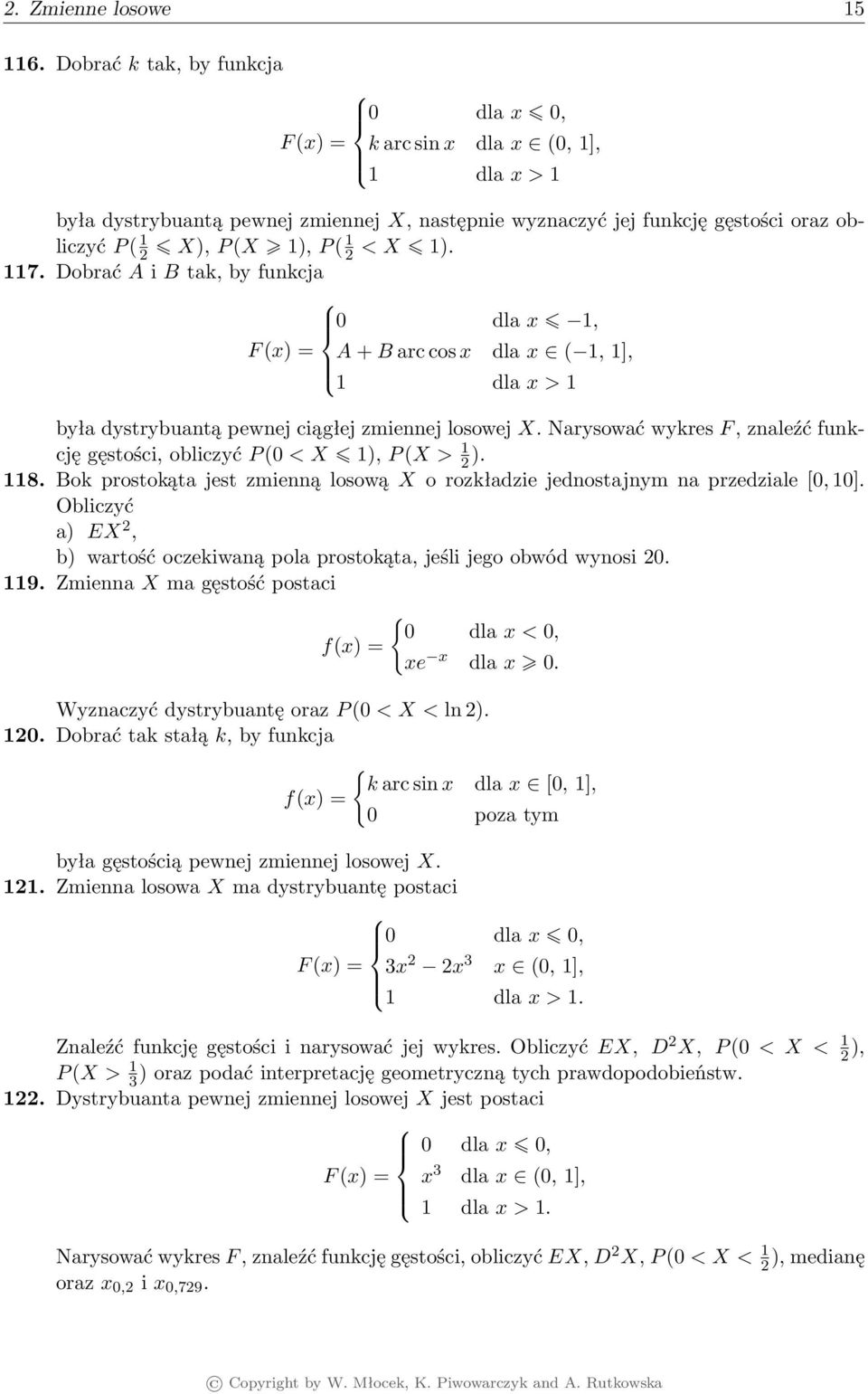 7. Dobrać A i B tak, by funkcja 0 dla x, F (x) = A + B arc cos x dla x (, ], dla x > była dystrybuantą pewnej ciągłej zmiennej losowej X.