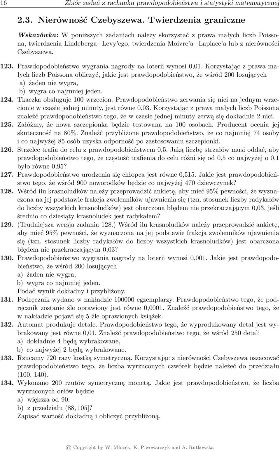 23. Prawdopodobieństwo wygrania nagrody na loterii wynosi 0,0.