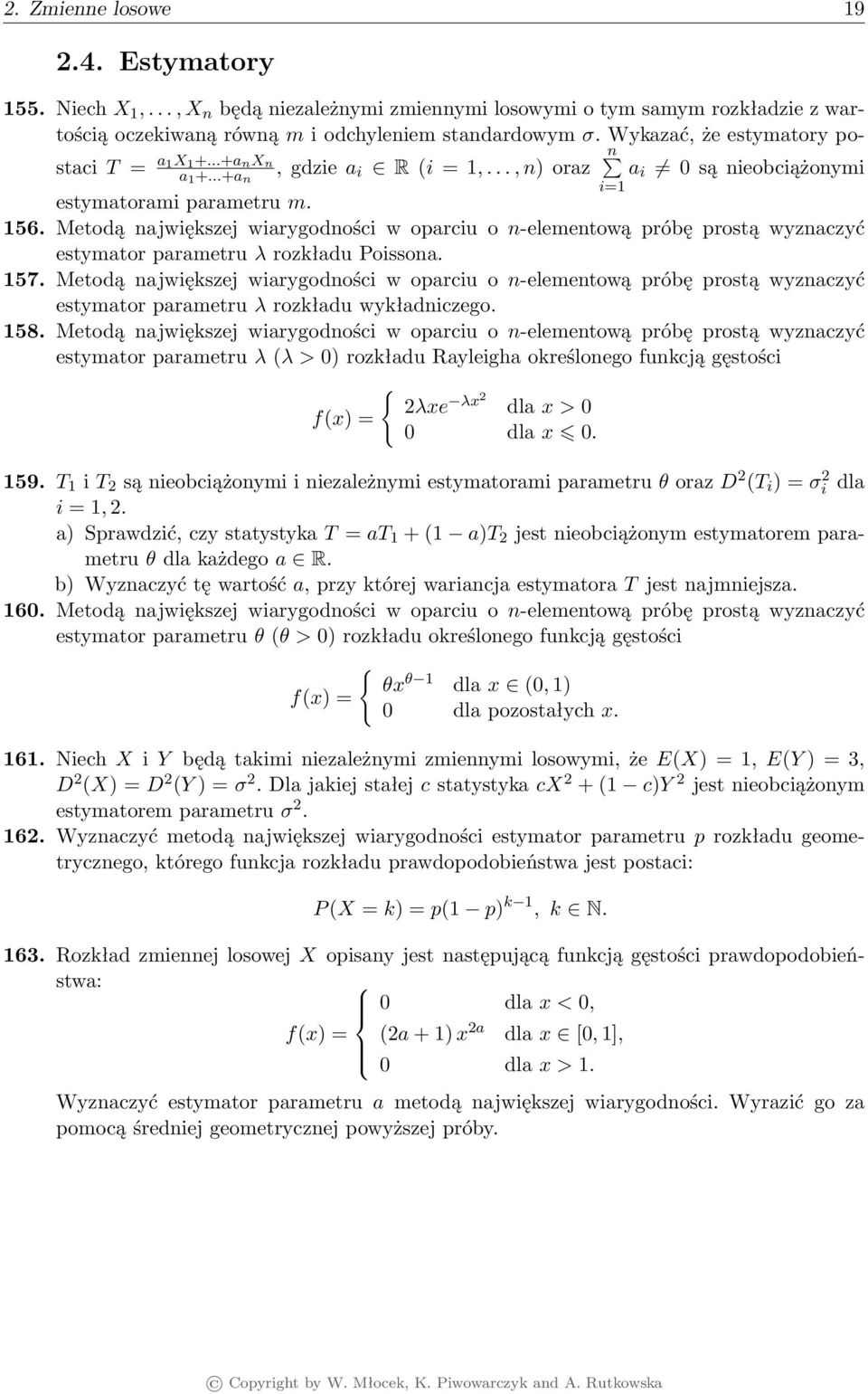 Metodą największej wiarygodności w oparciu o n-elementową próbę prostą wyznaczyć estymator parametru λ rozkładu Poissona. 57.