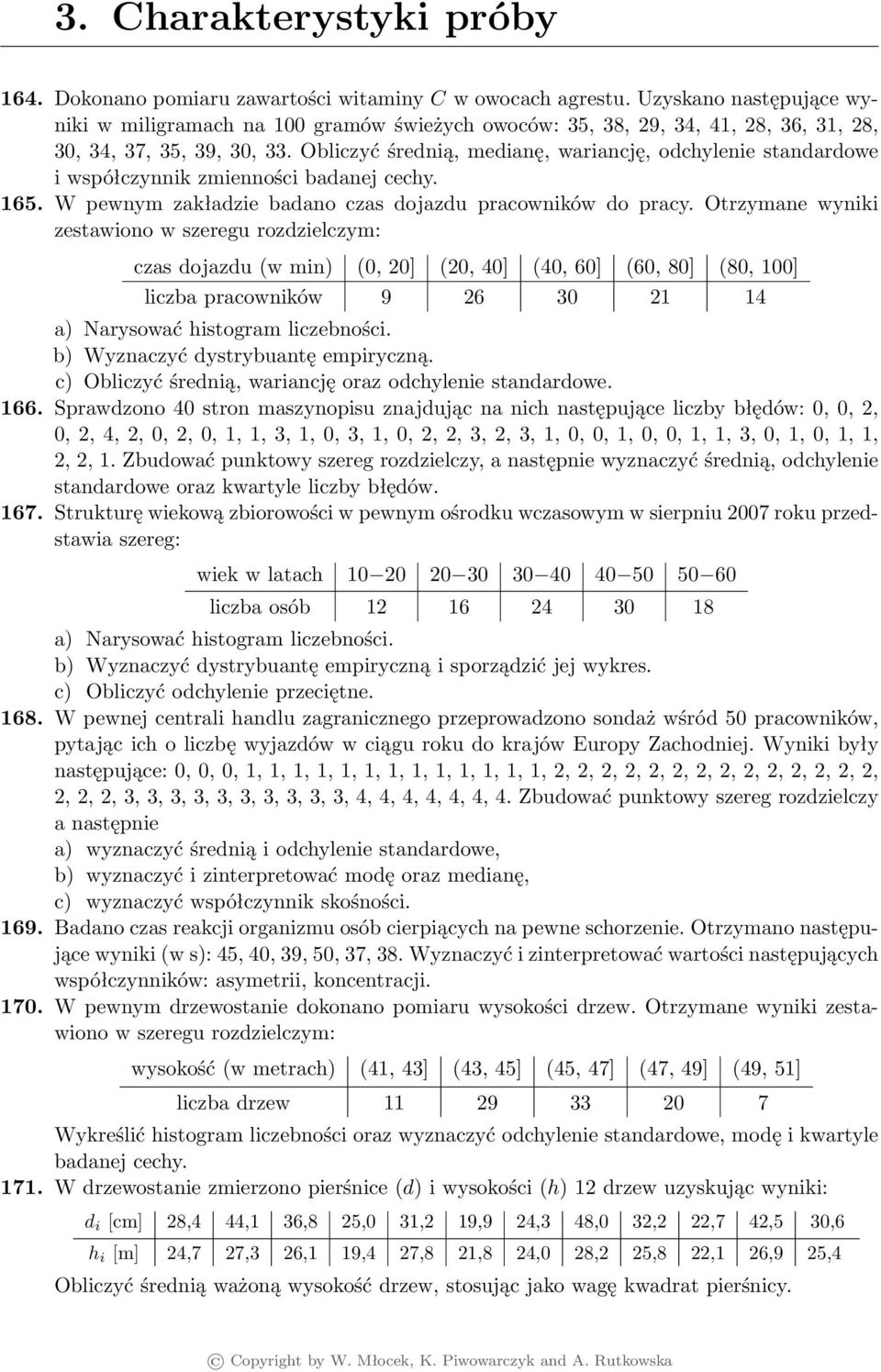 Obliczyć średnią, medianę, wariancję, odchylenie standardowe i współczynnik zmienności badanej cechy. 65. W pewnym zakładzie badano czas dojazdu pracowników do pracy.