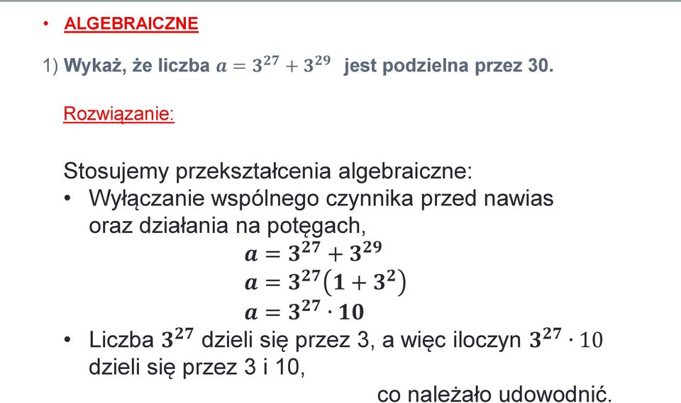 oraz działania na potęgach, a = 3 27 + 3 29 a = 3 27 1 + 3 2 a = 3 27 10 Liczba 3