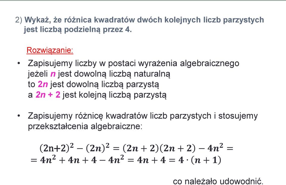 liczbą parzystą a 2n + 2 jest kolejną liczbą parzystą Zapisujemy różnicę kwadratów liczb parzystych i stosujemy