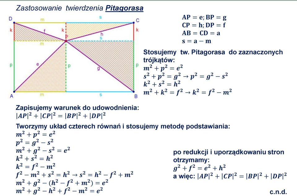 i stosujemy metodę podstawiania: m 2 + p 2 = e 2 p 2 = g 2 s 2 m 2 + g 2 s 2 = e 2 k 2 + s 2 = h 2 k 2 = f 2 m 2 f 2 m 2 + s 2 = h 2 s 2 = h 2 f 2 + m 2 m 2 + g