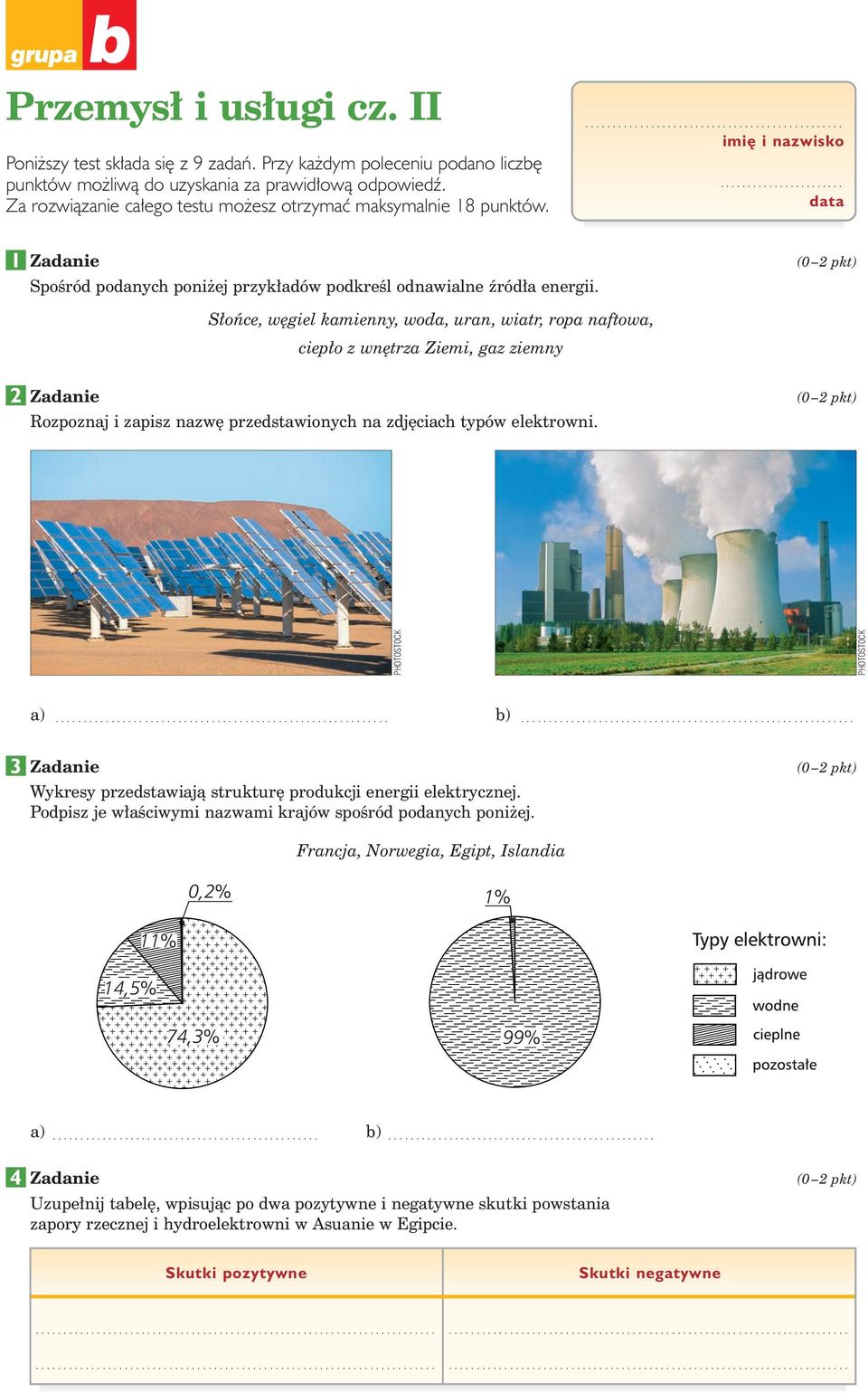S oƒce, w giel kamienny, woda, uran, wiatr, ropa naftowa, ciep o z wn trza Ziemi, gaz ziemny Rozpoznaj i zapisz nazw przedstawionych na zdj ciach typów elektrowni. PHOTOSTOCK PHOTOSTOCK a)... b).